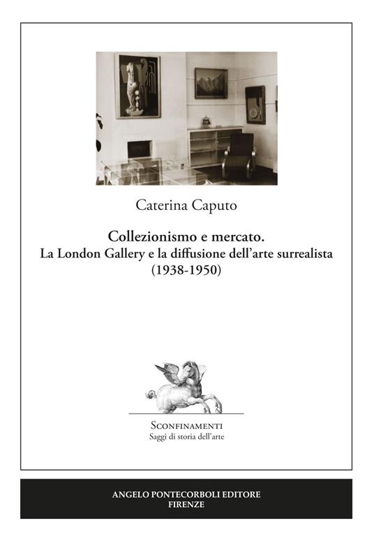 Collezionismo e mercato. La London Gallery e la diffusione dell'arte surrealista (1938-1950) - Caterina Caputo - copertina