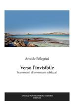 Verso l'invisibile. Frammenti di avventure spirituali