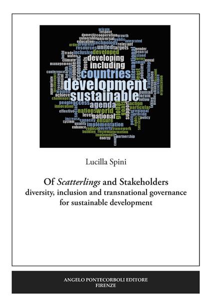 Of Scatterlings and Stakeholders. Diversity, inclusion and transnational governance for sustainable development. Nuova ediz. - Lucilla Spini - copertina