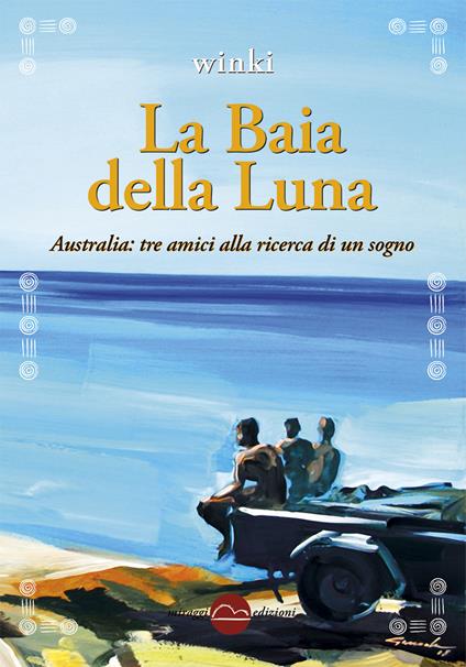 La baia della luna. Australia: tre amici alla ricerca di un sogno - Winki - ebook