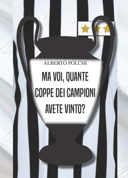 Ma voi, quante Coppe dei Campioni avete vinto? - Alberto Polchi - copertina