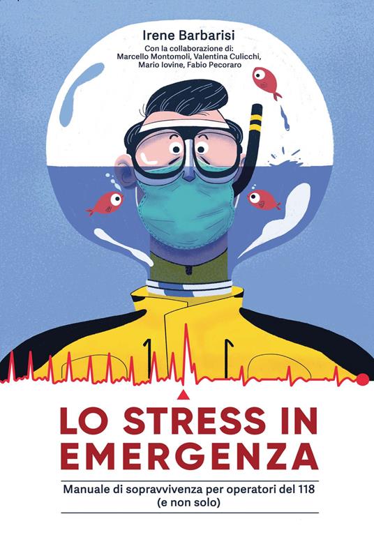 Lo stress in emergenza. Manuale di sopravvivenza per operatori 118 (e non solo). Ediz. integrale - Irene Barbarisi - copertina