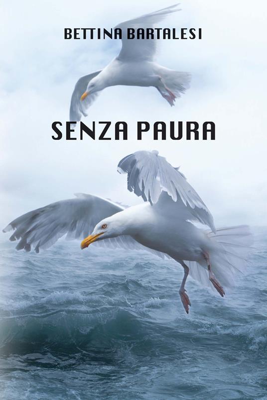 Senza paura. Ediz. integrale - Bettina Bartalesi - copertina