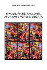 Favole, fiabe, racconti, aforismi e versi in libertà