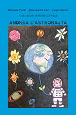 Andrea l'astronauta. Ediz. illustrata