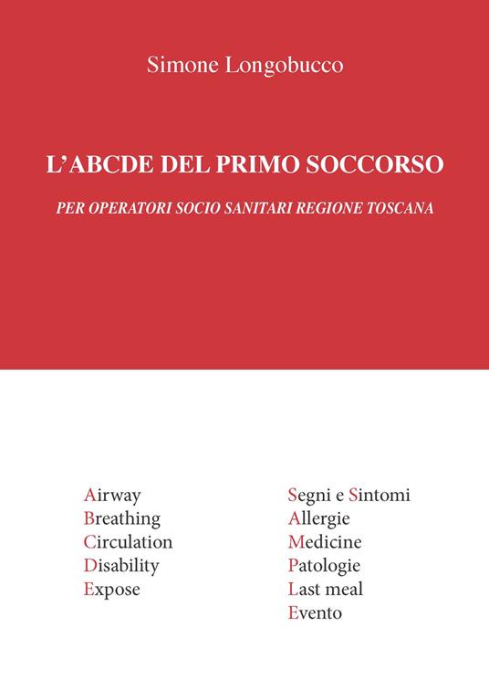 L' ABCDE del primo soccorso. Per operatori socio sanitari Regione Toscana -  Simone Longobucco - Libro - CTL (Livorno) - | Feltrinelli