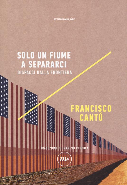 Solo un fiume a separarci. Dispacci dalla frontiera - Francisco Cantú - copertina