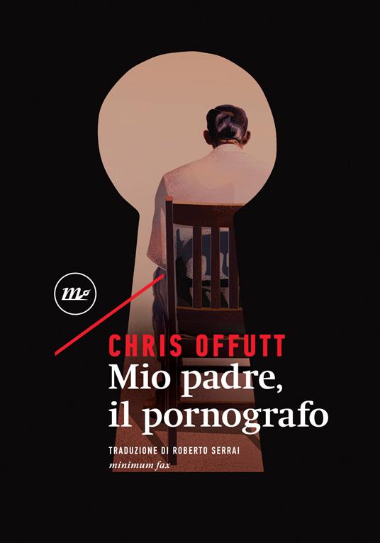 Mio padre, il pornografo - Chris Offutt,Roberto Serrai - ebook