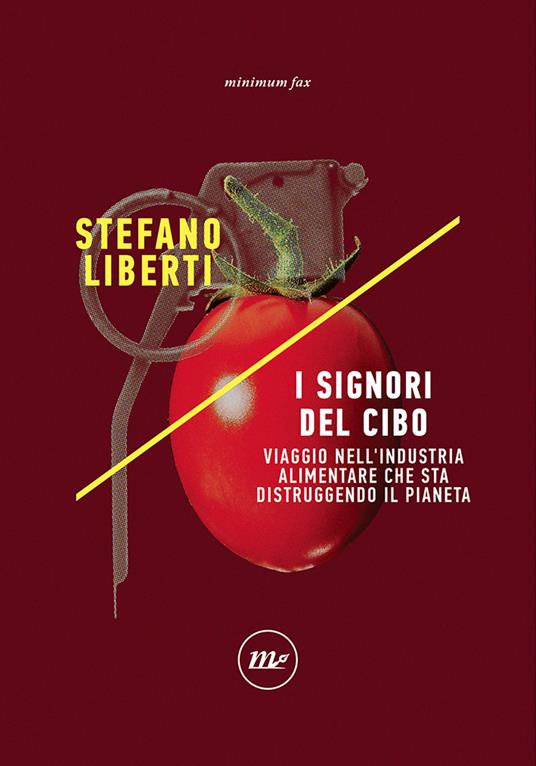 I signori del cibo. Viaggio nell'industria alimentare che sta distruggendo il pianeta - Stefano Liberti - copertina