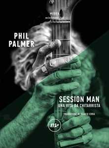 Libro Session man. Una vita da chitarrista Phil Palmer