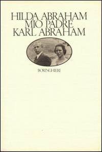Mio padre Karl Abraham - Hilda Abraham - copertina