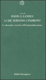 A che servono i padroni? Le alternative storiche dell'industrializzazione