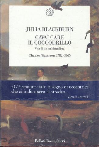 Cavalcare il coccodrillo. Vita di un ambientalista. Charles Waterton (1782-1865) - Julia Blackburn - 3