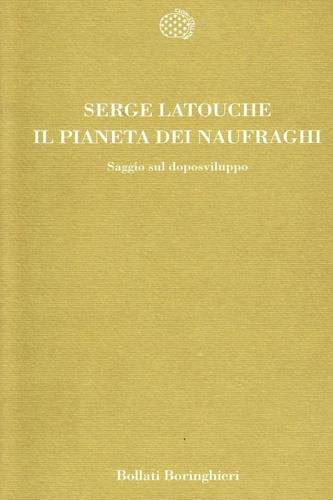 Il pianeta dei naufraghi. Saggio sul doposviluppo -  Serge Latouche - copertina