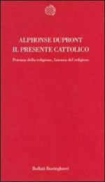 Il presente cattolico. Potenza della religione, latenza del religioso