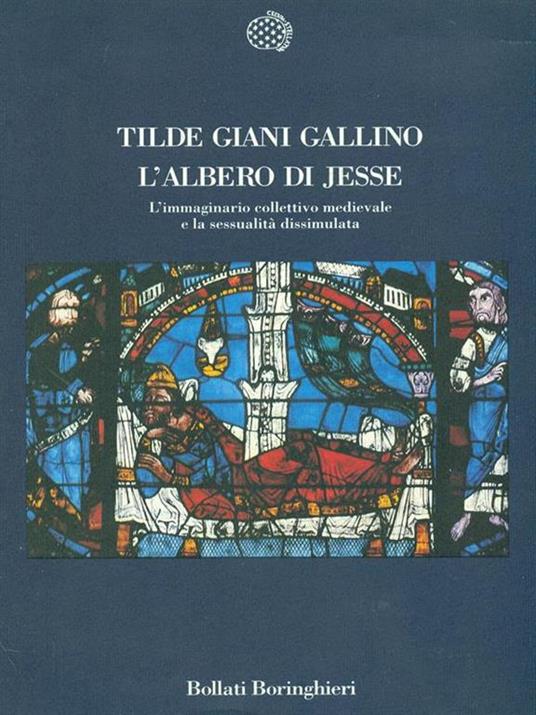 L' albero di Jesse. L'immaginario collettivo medievale e la sessualità dissimulata - Tilde Giani Gallino - 3