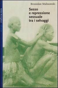 Sesso e repressione sessuale tra i selvaggi - Bronislaw Malinowski - copertina