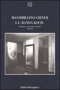 La banda Koch. Il reparto speciale di polizia 1943-44 - Massimiliano Griner - copertina