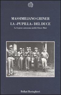 La pupilla del duce. La legione autonoma mobile Ettore Muti - Massimiliano Griner - copertina