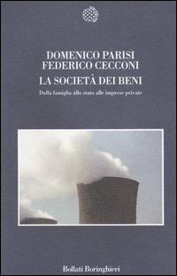 La società dei beni. Dalla famiglia allo stato alle imprese private - Domenico Parisi,Federico Cecconi - copertina