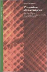 L' ossessione dei numeri primi. Bernhard Riemann e il principale problema irrisolto della matematica