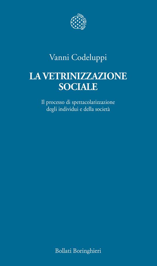 La vetrinizzazione sociale. Il processo di spettacolarizzazione degli individui e della società - Vanni Codeluppi - copertina