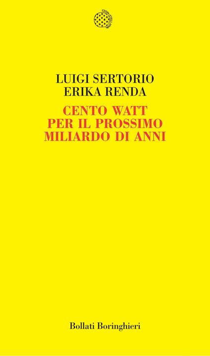 Cento watt per il prossimo miliardo di anni - Luigi Sertorio,Erika Renda - copertina