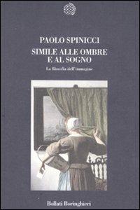 Simile alle ombre e al sogno. La filosofia dell'immagine - Paolo Spinicci - copertina