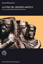 La fine del mondo antico. Le cause della caduta dell'impero romano