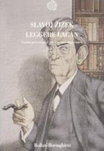 Leggere Lacan. Guida perversa al vivere contemporaneo