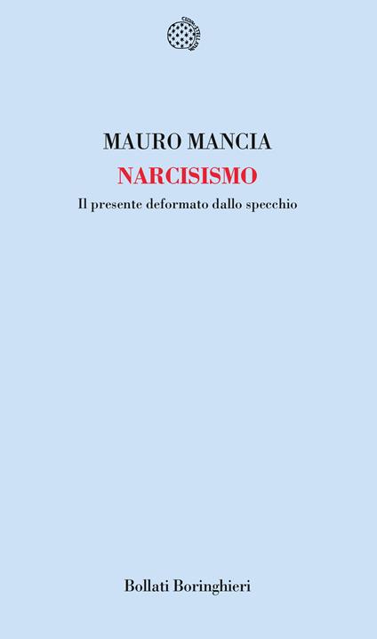 Narcisismo. Il presente deformato dallo specchio - Mauro Mancia - copertina