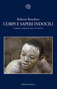 Libro Corpi e saperi indocili. Guarigione, stregoneria e potere in Camerun Roberto Beneduce