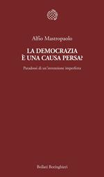 La democrazia è una causa persa? Paradossi di un'invenzione imperfetta