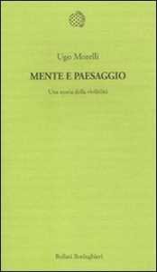 Libro Mente e paesaggio. Una teoria della vivibilità Ugo Morelli