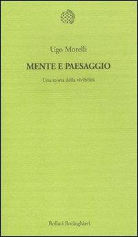 Mente e paesaggio. Una teoria della vivibilità - Ugo Morelli - copertina