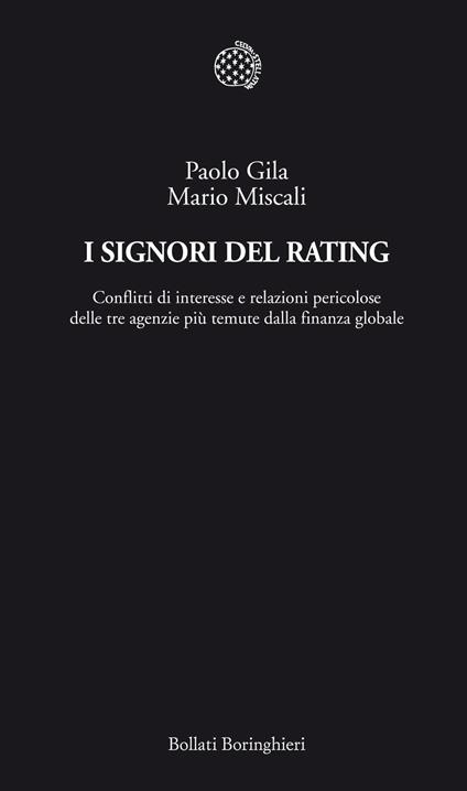 I signori del rating. Conflitti di interesse e relazioni pericolose delle tre agenzie più temute della finanza globale - Paolo Gila,Mario Miscali - copertina