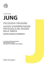 Psicologia e religione-Saggio d'interpretazione psicologica del dogma della Trinità. Ediz. integrale