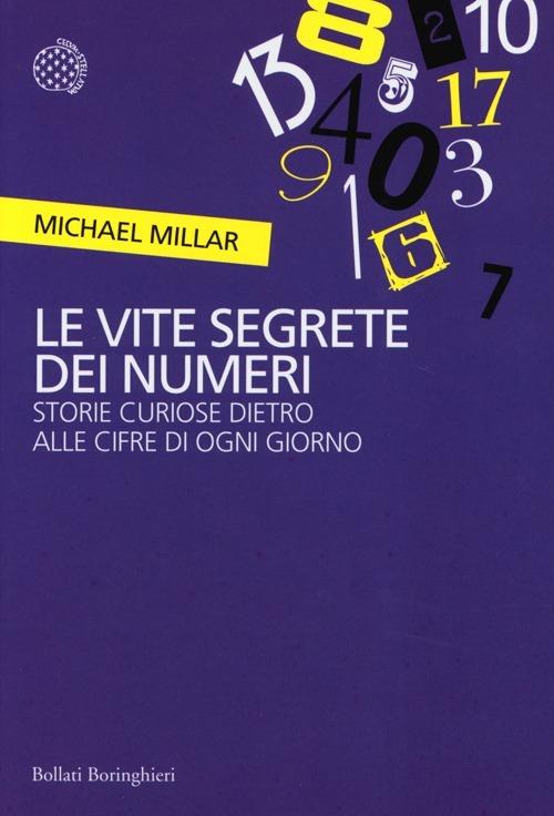 Le vite segrete dei numeri. Storie curiose dietro alle cifre di ogni giorno - Michael Millar - copertina