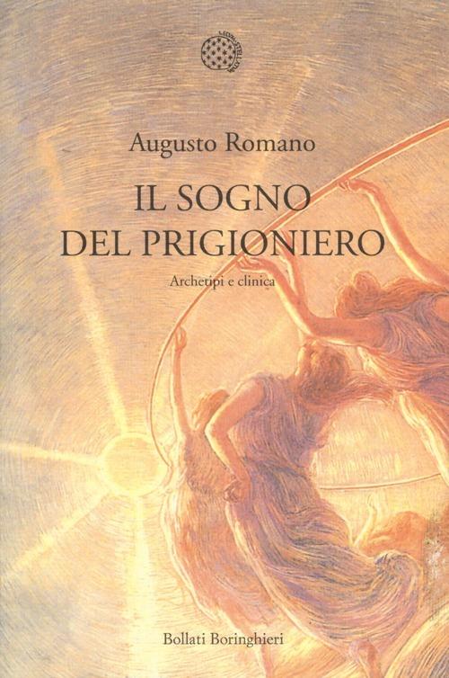 Il sogno del prigioniero. Archetipi e clinica - Augusto Romano - Libro -  Bollati Boringhieri - Nuova cultura | laFeltrinelli
