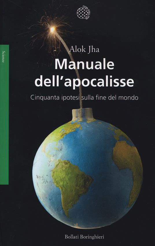 Manuale dell'apocalisse. Cinquanta ipotesi sulla fine del mondo - Alok Jha - copertina