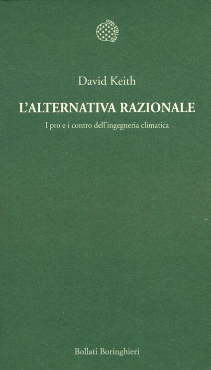 L'alternativa razionale. I pro e i contro dell'ingegneria climatica - David Keith - copertina