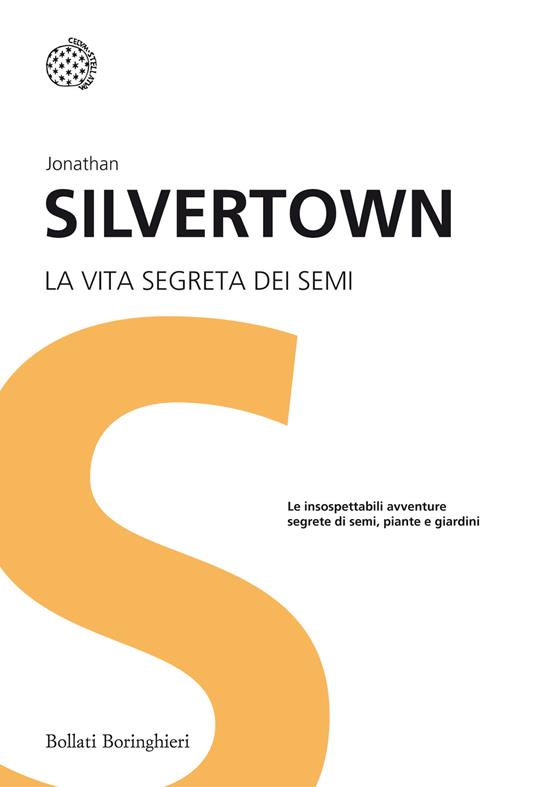 La vita segreta dei semi. Le insospettabili avventure segrete di semi, piante e giardini - Jonathan Silvertown - copertina