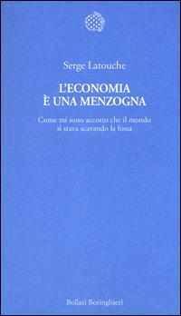 L'economia è una menzogna. Come mi sono accorto che il mondo si stava scavando la fossa - Serge Latouche - copertina