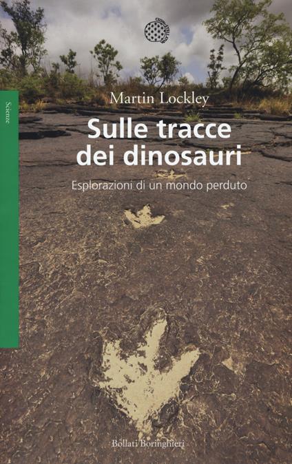 Sulle tracce dei dinosauri. Esplorazioni di un mondo perduto - Martin Lockley - copertina