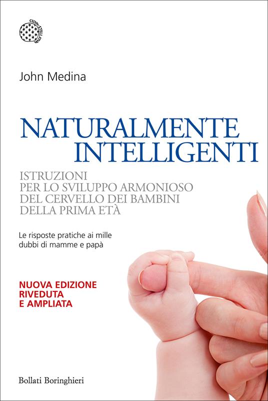 Naturalmente intelligenti. Istruzioni per lo sviluppo armonioso del cervello dei bambini della prima età - John Medina - copertina