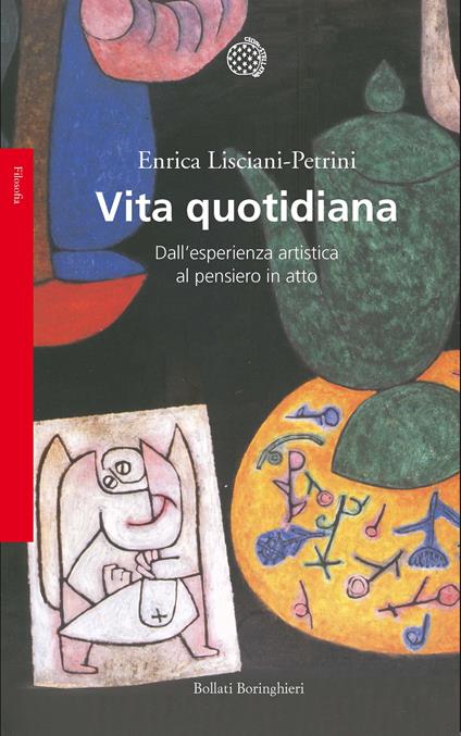 Vita quotidiana. Dall'esperienza artistica al pensiero in atto - Enrica Lisciani-Petrini - copertina