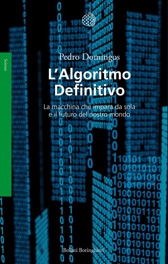 L' algoritmo definitivo. La macchina che impara da sola e il futuro del nostro mondo - Pedro Domingos - copertina