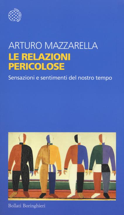 Le relazioni pericolose. Sensazioni e sentimenti del nostro tempo - Arturo Mazzarella - copertina