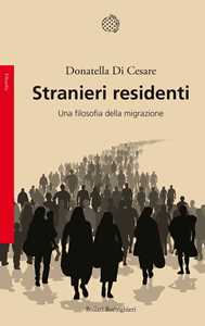 Libro Stranieri residenti. Una filosofia della migrazione Donatella Di Cesare