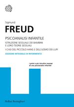 Psicoanalisi infantile. Istruzione sessuale dei bambini e loro teorie sessuali. I casi del piccolo Hans e dell'uomo dei lupi. Ediz. integrale